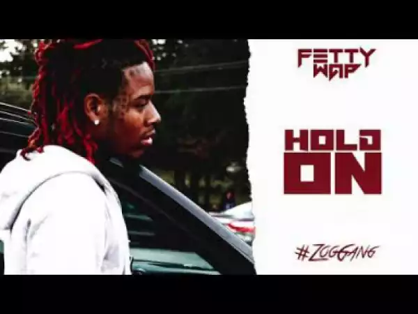 Fetty Wap -  "Hold On" (prod. by TheLoudPack)